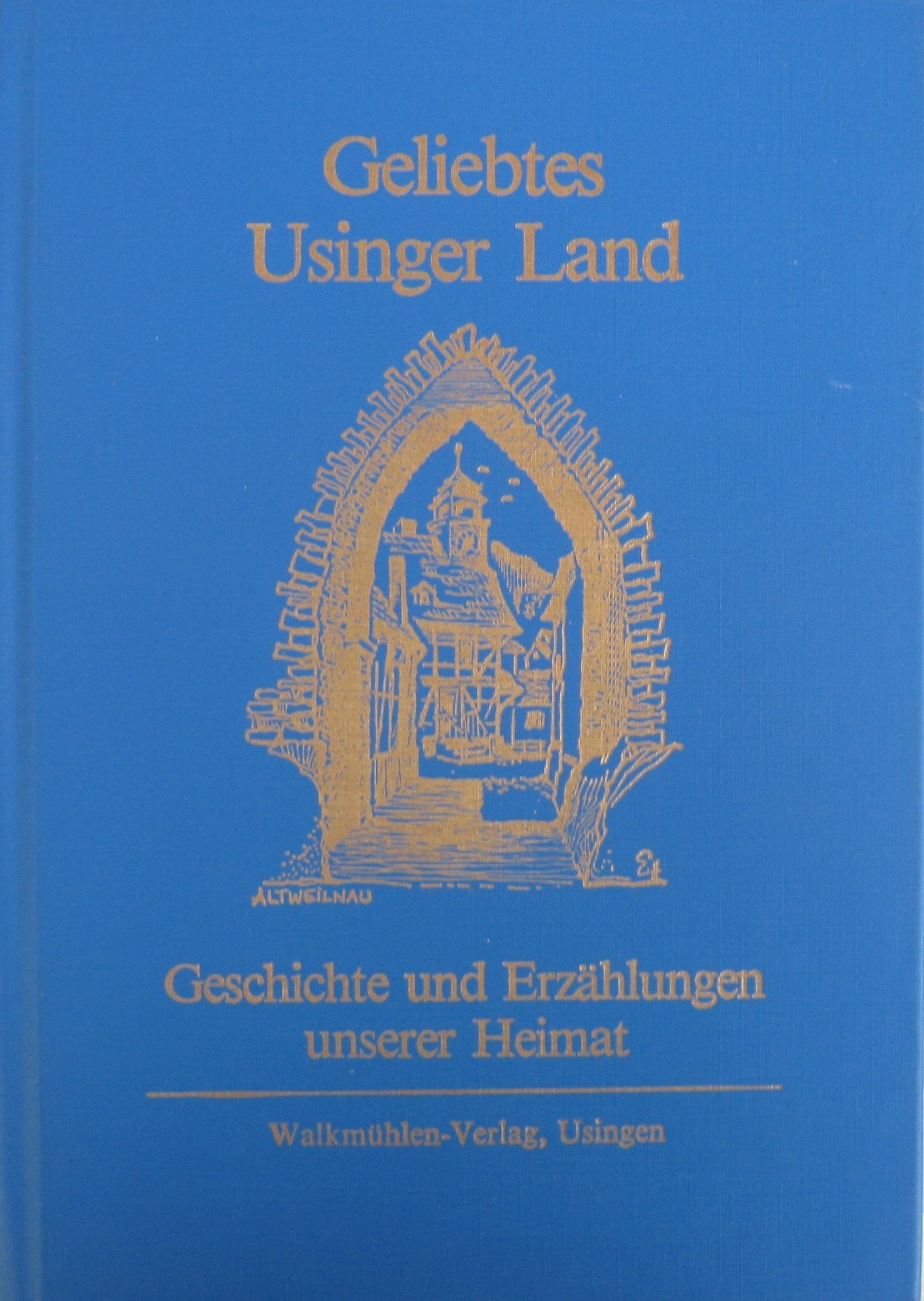 Geliebtes Usinger Land. Geschichte und Erzählungen unserer Heimat Books
