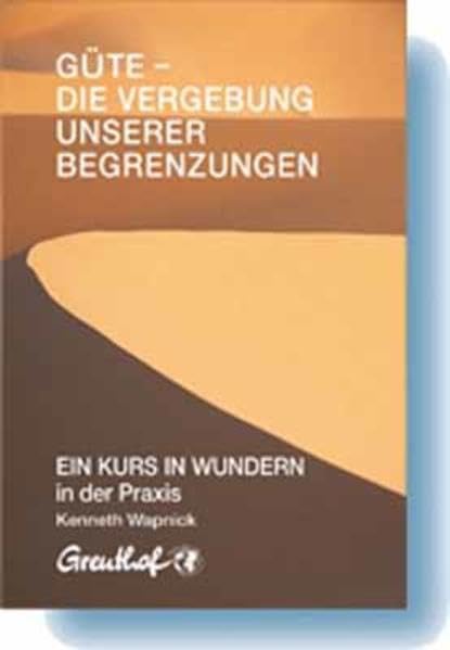 Güte - die Vergebung unserer Begrenzungen: EIN KURS IN WUNDERN in der Praxis Psychology