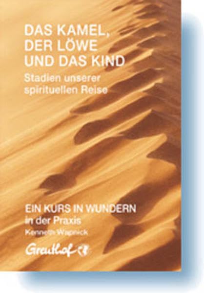 Das Kamel, der Löwe und das Kind - Stadien unserer spirituellen Reise: EIN KURS IN WUNDERN in der Praxis Religion & Esotericism