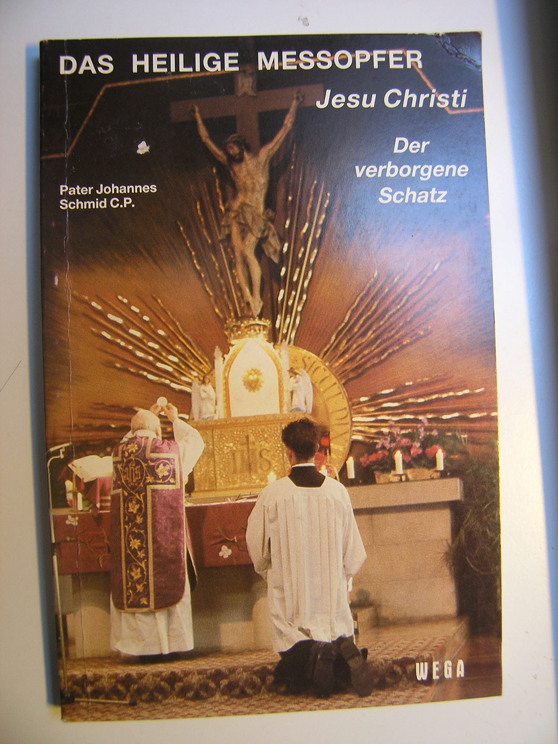 DAS HEILIGE MESSOPFER JESU CHRISTI - Der verborgene Schatz von Pater Johannes Schmid C. P. - Verlag: WEGA , broschiert 132 Seiten. book