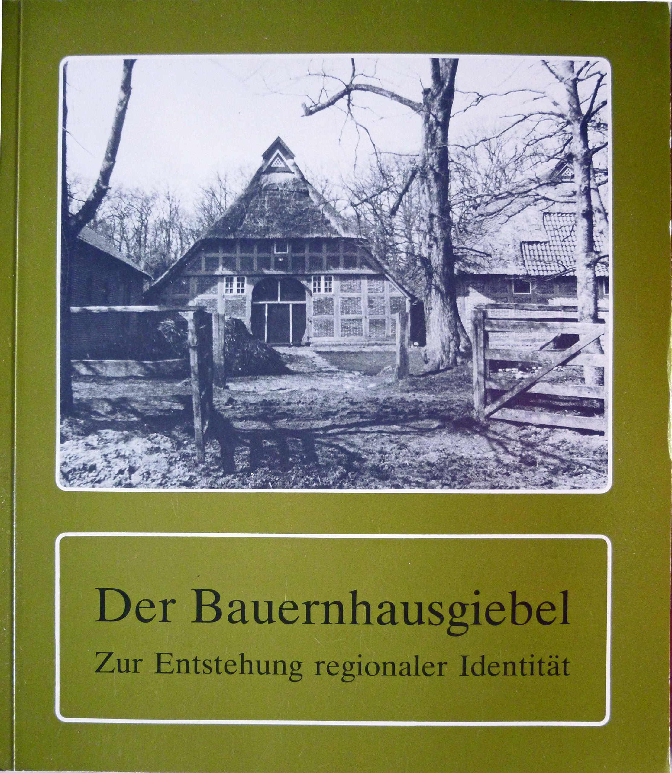 Der Bauernhausgiebel. Zur Entstehung regionaler Identität - Hümmling - Ammerland - Artland - Oldenburger Münsterland Architecture