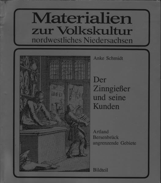 Der Zinngiesser und seine Kunden. Artland - Altlandkreis Bersenbrück - angrenzende Gebiete: Bildteil (Materialien & Studien zur Alltagsgeschichte und Volkskultur Niedersachsens) Books