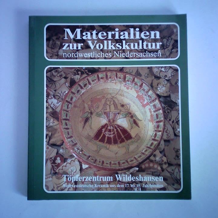 Töpferzentrum Wildeshausen: Nordwestdeutsche Keramik aus dem 17. bis 19. Jahrhundert (Materialien zur Volkskultur nordwestliches Niedersachsen) book