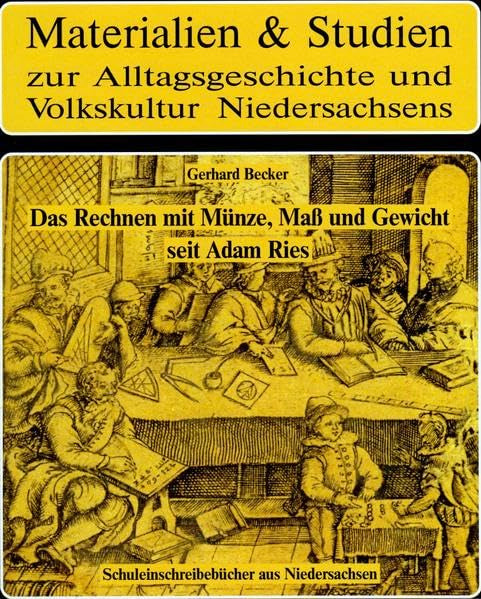 Das Rechnen mit Münze, Maß und Gewicht nach Adam Riese: Schuleinschreibebücher aus Niedersachsen. Textband (Materialien & Studien zur Alltagsgeschichte und Volkskultur Niedersachsens) Mathematics