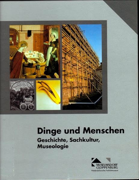 Dinge und Menschen: Geschichte, Sachkultur, Museuologie. Beiträge des Kolloquiums zum 65. Geburtstag von Helmut Ottenjann book
