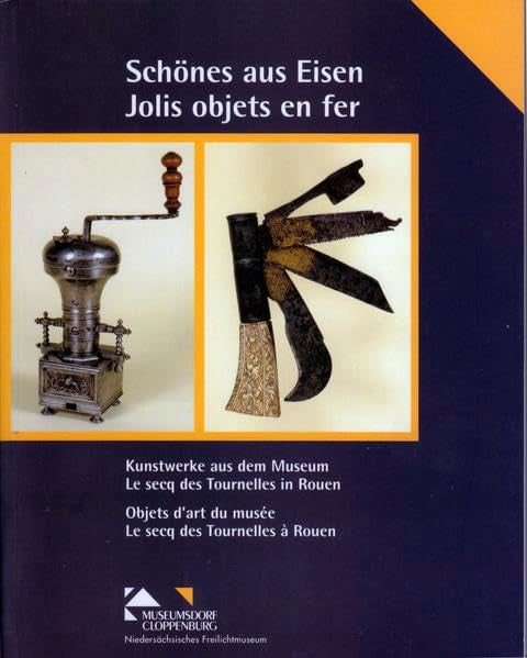 Schönes aus Eisen /Jolis objets es fer: Kunstwerke aus dem Museum Le Secq des Tournelles in Rouen /Objets d'art du musée Le Secq des Tournelles á Rouen (Kataloge und Schriften) Film, Art & Culture