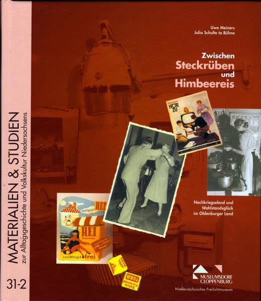 Zwischen Steckrüben und Himbeereis: Nachkriegselend und Wohlstandsglück im Oldenburger Land. Dokumente und Aufsätze (Materialien & Studien zur Alltagsgeschichte und Volkskultur Niedersachsens) Books