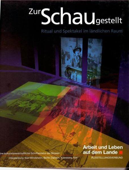 Zur Schau gestellt: Ritual und Spektakel im ländlichen Raum (Arbeit und Leben auf dem Lande / Eine kulturwissenschaftliche Schriftenreihe) book