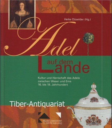 Adel auf dem Lande: Kultur und Herrschaft des Adels zwischen Weser um Ems - 16. bis 18. Jahrhundert (Materialien & Studien zur Alltagsgeschichte und Volkskultur Niedersachsens) Politics & History