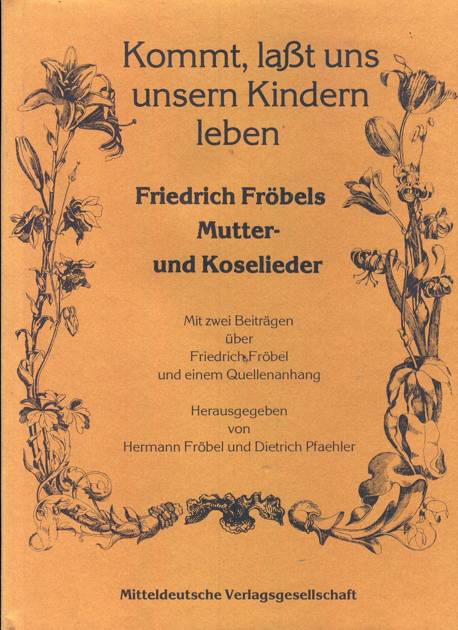 Kommt, lasst uns unsern kindern leben: Friedrich Fröbels Mutter- und Koselieder : mit zwei Beiträgen über Friedrich Fröbel und einem Quellenanhang (Kultur und Geschichte Thüringens. Beiheft) Books