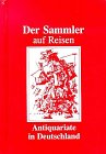 Der Sammler auf Reisen. 1304 Antiquariate in Deutschland Books