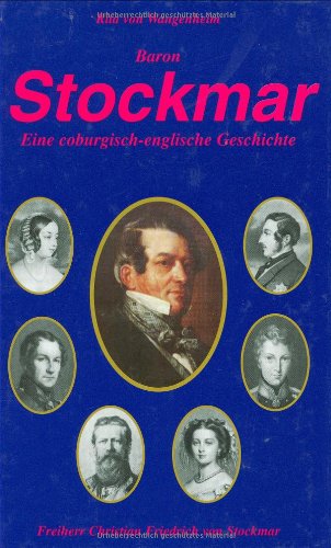 Baron Stockmar: Eine coburgisch-englische Geschichte: Baron Christian Friedrich von Stockmar Politics & History