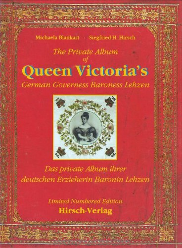 The Private Album of Queen Victoria's German Governess Baroness Lehzen -Das private Album ihrer deutschen Erzieherin Baroness Lehzen Politics & History