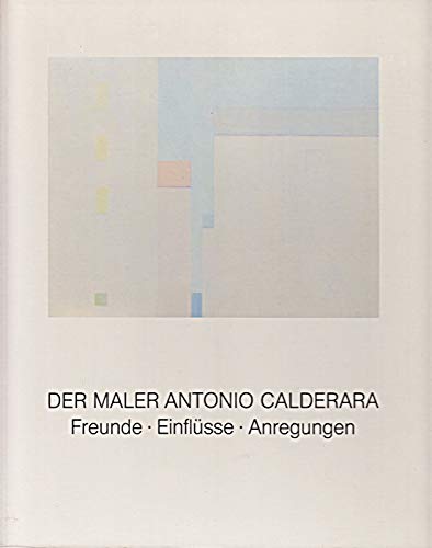 Der Maler Antonio Calderara. Freunde - Einflüsse - Anregungen Film, Art & Culture