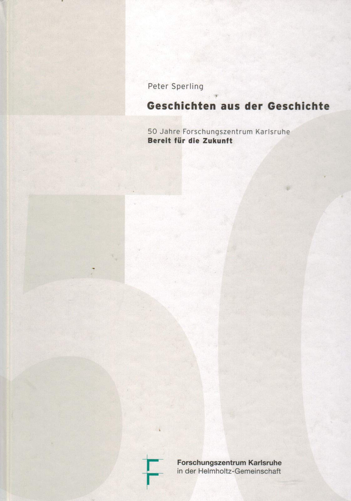 Geschichten aus der Geschichte: 50 Jahre Forschungszentrum Karlsruhe Business & Technology