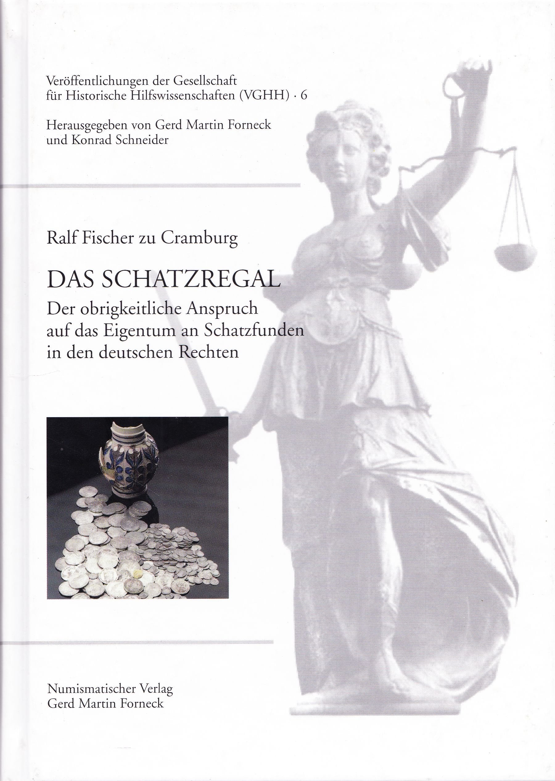 Das Schatzregal: Der obrigkeitliche Anspruch auf das Eigentum an Schatzfunden in den deutschen Rechten (Veröffentlichungen der Gesellschaft für Historische Hilfswissenschaften) Natural Sciences