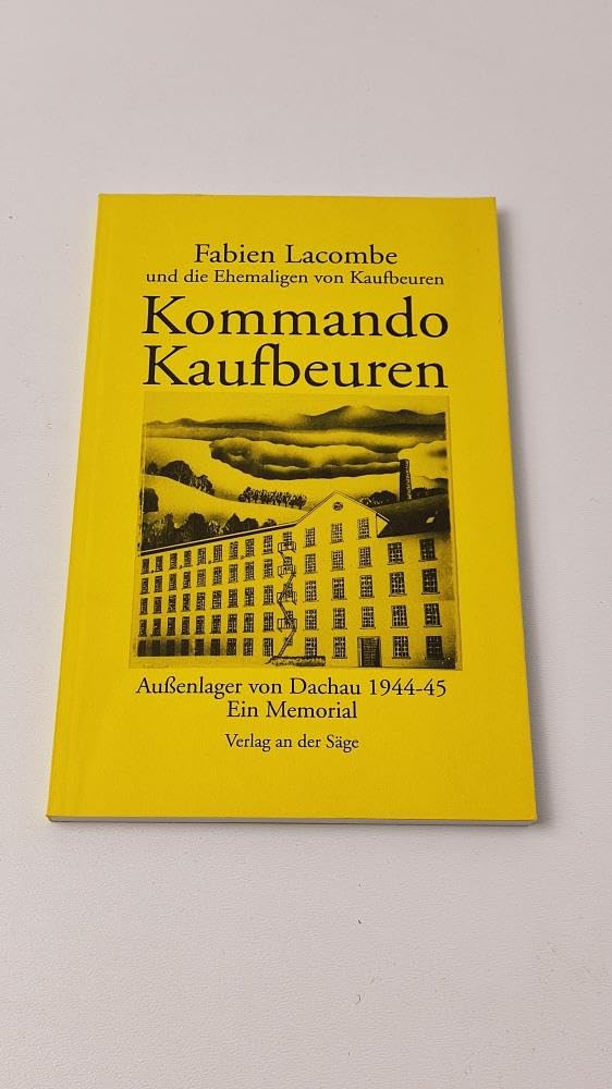 Kommando Kaufbeuren. Aussenlager von Dachau 1944-45. Ein Memorial Books