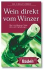 Wein direkt vom Winzer: Baden: Wein aus Baden. Über 200 Adressen, Tipps, Infos und Empfehlungen Cooking & Enjoying