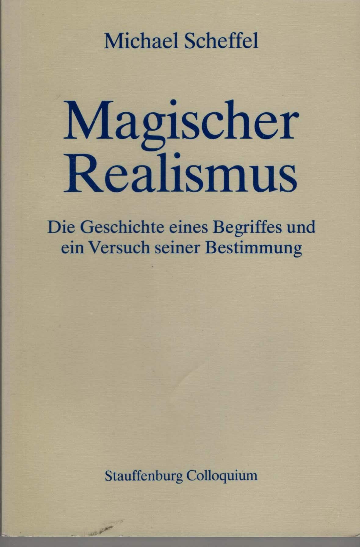Magischer Realismus: Die Geschichte eines Begriffes und ein Versuch seiner Bestimmung (Stauffenburg Colloquium) Contemporary literature