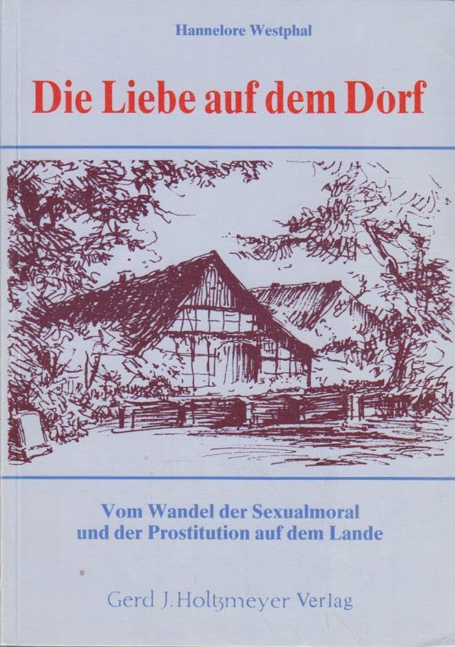 Die Liebe auf dem Dorf. Vom Wandel der Sexualmoral und der Prostitution auf dem Lande Books