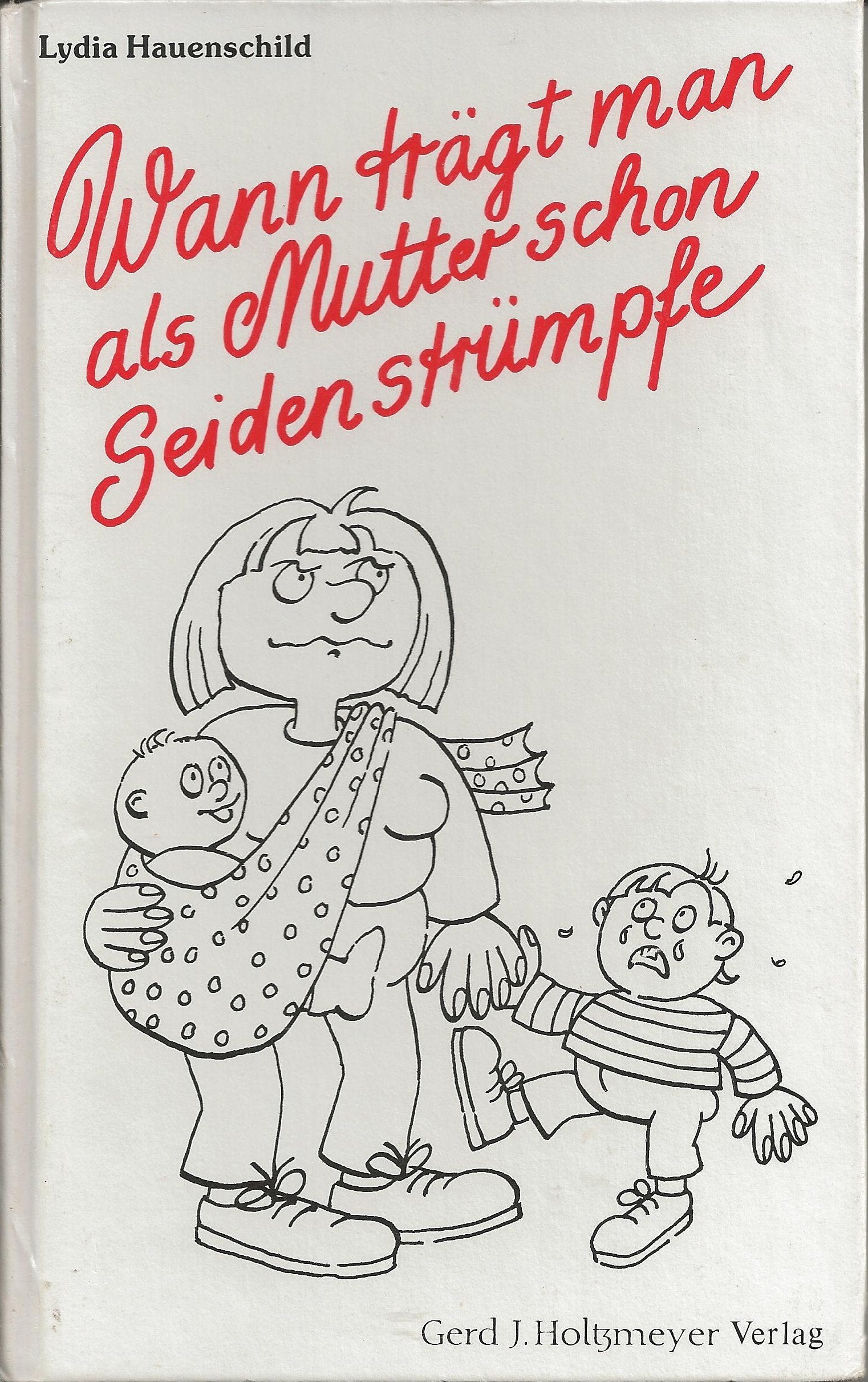 Wann trägt man als Mutter schon Seidenstrümpfe. Betrachtungen über das Leben mit kleinen Kindern Parents & Children