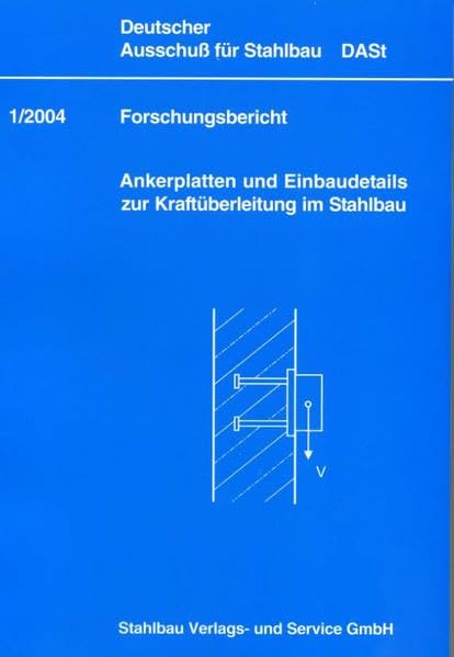 DASt-Forschungsbericht 1/2004: Ankerplatten und Einbaudetails zur Kraftübertragung im Stahlbau Business, Finance & Career