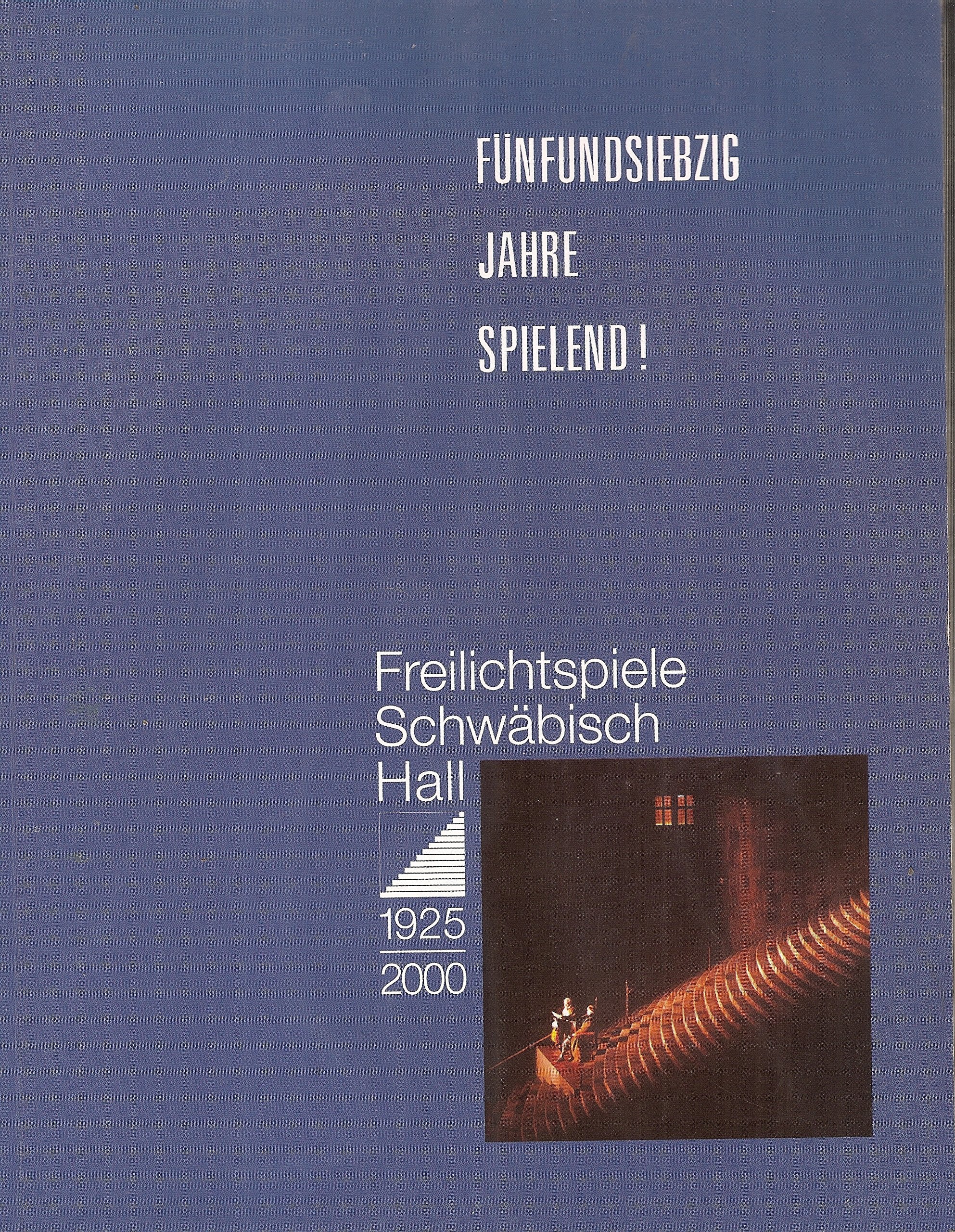 Fünfundsiebzig Jahre spielend!: Freilichtspiele Schwäbisch Hall 1925-2000 Politics & History