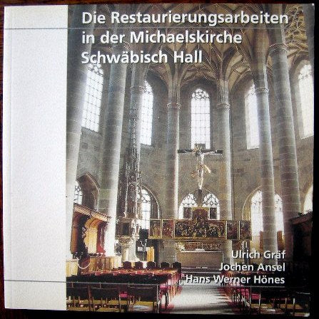 Die Restaurierungsarbeiten in der Michaelskirche Schwäbisch Hall: Dokumentation zum Abschluss der Restaurierungsarbeiten an den Kunstwerken in der ... am Sonntag, dem 10. September 2000 Politics & History