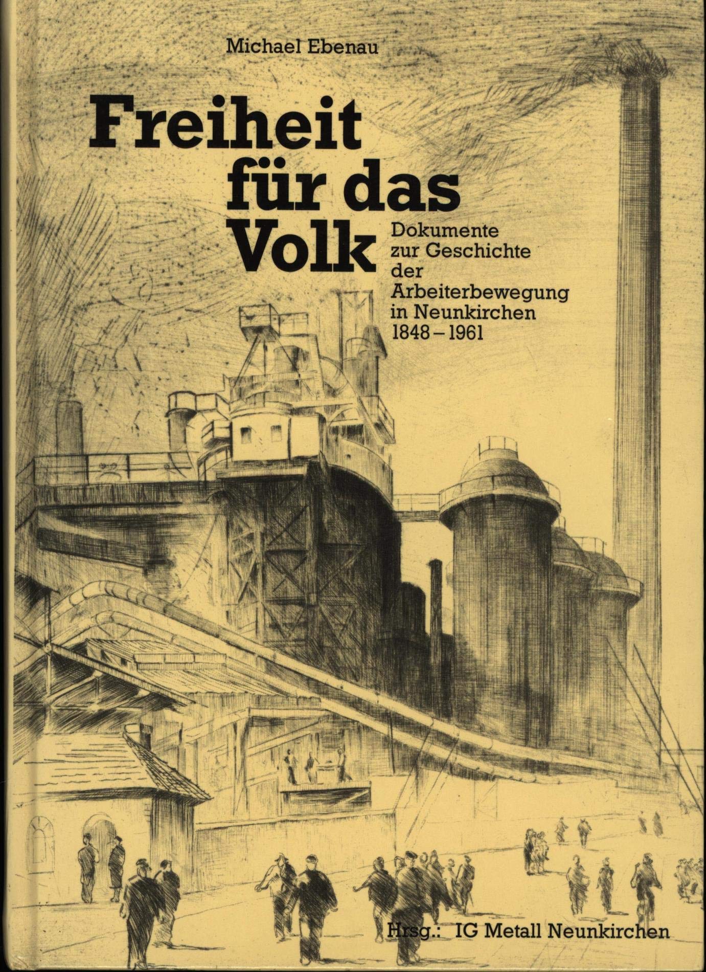 Freiheit für das Volk. Dokumente zur Arbeiterbewegung in Neunkirchen 1848-1961 Politics & History