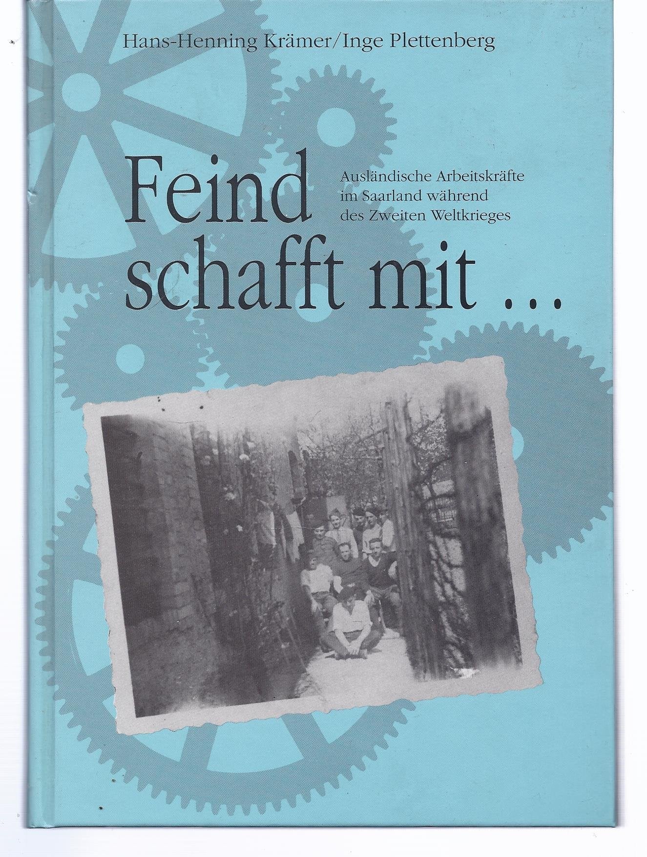 Feind schafft mit: Ausländische Arbeitskräfte im Saarland während des Zweiten Weltkrieges Books