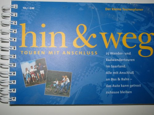 Hin & Weg - Touren mit Anschluss - 25 Wander-und Radwandertouren im Saarland Hiking & Cycling Books