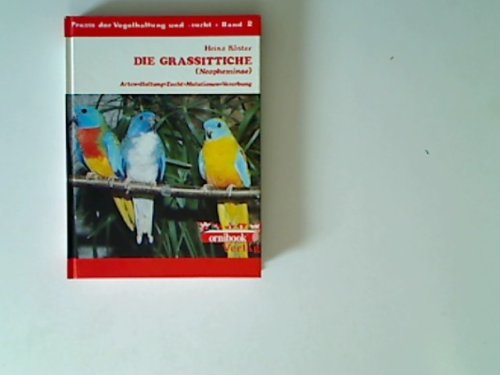 Die Grassittiche (Neopheminae) : Feinsittich, Schmucksittich, Goldbauchsittich, Klippensittich, Schönsittich, Glanzsittich, Bourkesittich ; Beschaffung, Unterbringung, Ernährung, Zucht, Artenbeschreibungen, Mutationen u. deren Vererbung, Pflege u. Kran... Books
