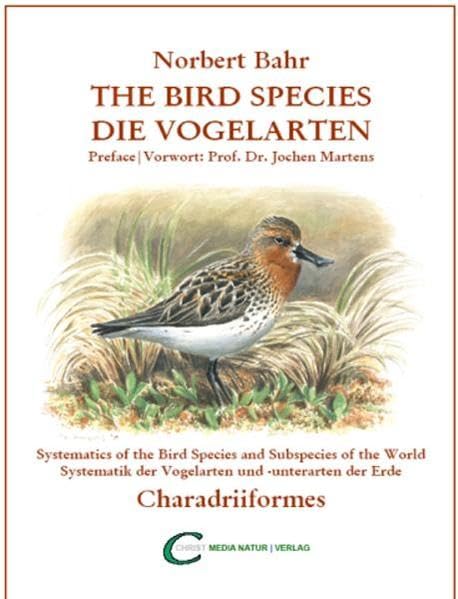 Die Vogelarten - The Bird Species, Charadriiformes: Systematik der Vogelarten und -unterarten der Erde - Systematics of the Bird Species and ... the Bird Species and Subspecies of the world) Natural Sciences