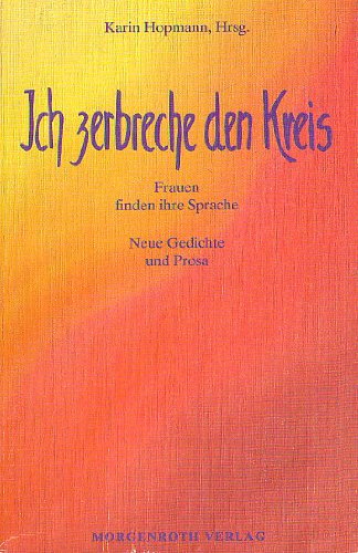 Ich zerbreche den Kreis. Frauen finden ihre Sprache. Neue Gedichte und Prosa Books