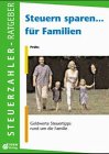 Familien-Sparbuch. 100 Steuertips für Eltern, Pflegeeltern, Alleinerzieher, Verheiratete und Geschiedene Business, Finance & Career