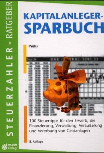 Kapitalanleger-Sparbuch: 100 Steuertipps für den Erwerb, die Finanzierung, die Verwaltung und die Veräusserung von Geldanlagen (Steuerzahler-Ratgeber) Books