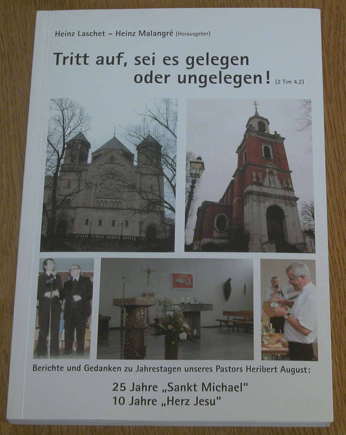 Tritt auf, sei es gelegen oder ungelegen! (2 Tim 4,2). Berichte und Gedanken zu Jahrestagen unseres Pastors Heribert August: 25 Jahre "Sankt Michael" - 10 Jahre "Herz Jesu" book