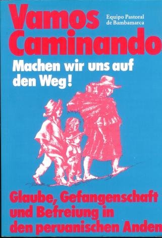 Vamos Caminando. Machen wir uns auf den Weg! Glaube, Gefangenschaft und Befreiung in den peruanischen Anden Books