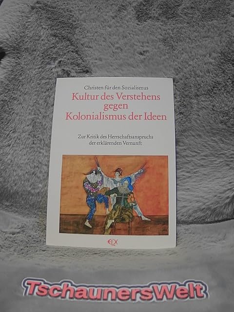 Kultur des Verstehens gegen Kolonialismus der Ideen: Zur Kritik des Herrschaftsanspruchs der erklarenden Vernunft : (Festgabe fur Otto Schopel zum 75. ... (Reihe Theorie-Impulse) (German Edition) Books