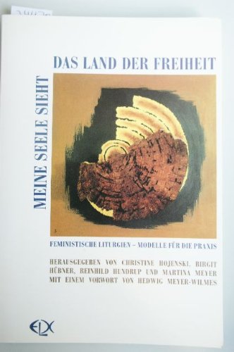 Meine Seele sieht das Land der Freiheit: Feministische Liturgien - Modelle für die Praxis Religion & Esotericism