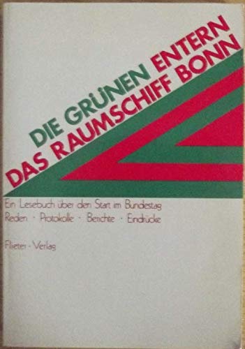 Die Grünen entern das Raumschiff Bonn. Ein Lesebuch über den Start im Bundestag. Reden - Protokolle - Berichte - Eindrücke Politics & History