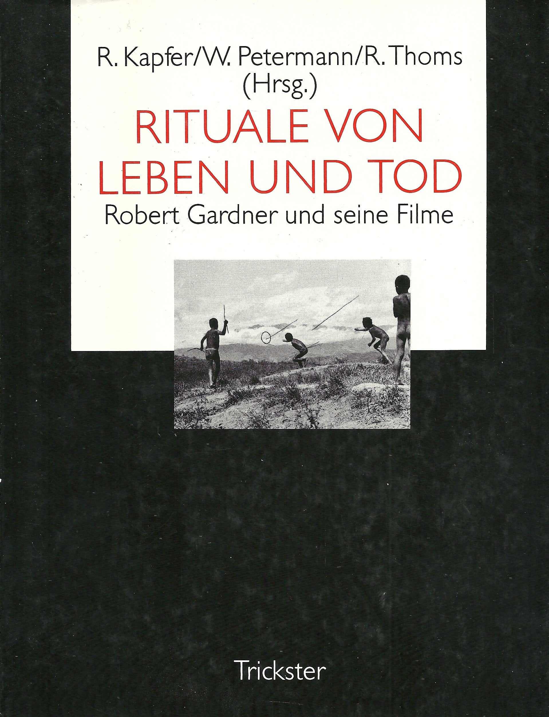 Rituale von Leben und Tod. Robert Gardner und seine Filme Art & Literature