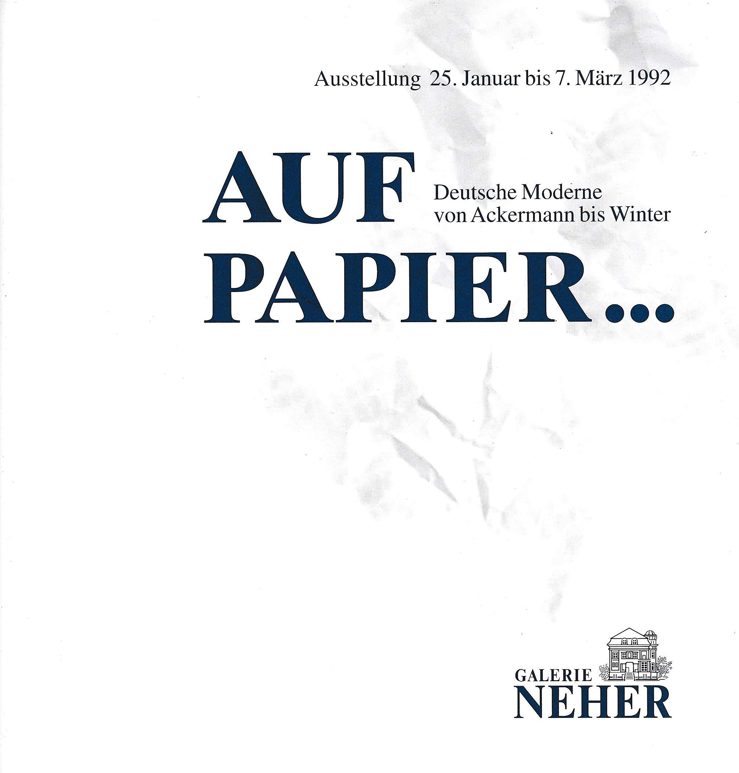 Auf Papier... Deutsche Moderne von Ackermann bis Winter. Ausstellung 25. Januar bis 7. März 1992 Galerie Neher, Essen Books