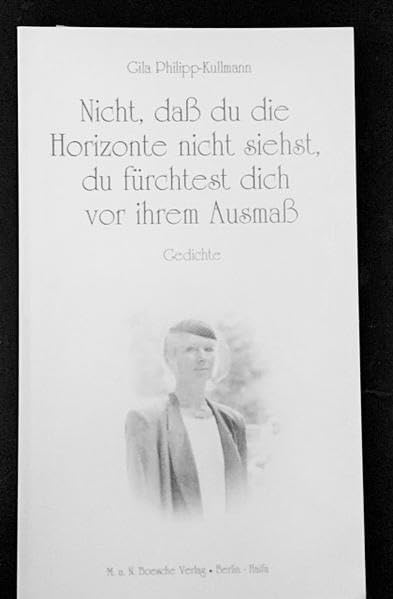 Nicht, dass du die Horizonte nicht siehst, du fürchtest dich vor ihrem Ausmass: Gedichte Film, Art & Culture