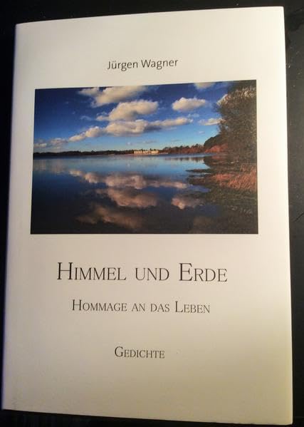 Himmel und Erde: Hommage an das Leben (Spiegelungen des Daseins) Poetry