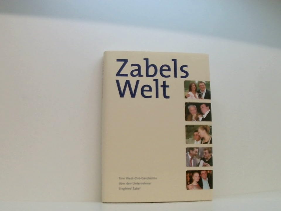 Zabels Welt. Eine West-Ost-Geschichte über den Unternehmer Siegfried Zabel Books