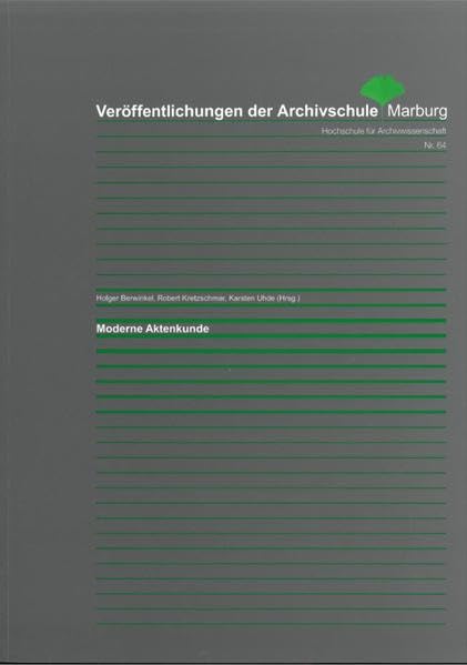 Moderne Aktenkunde (Veröffentlichungen der Archivschule Marburg, Hochschule für Archivwissenschaft) Books