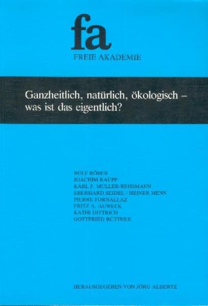 Ganzheitlich, natürlich, ökologisch - was ist das eigentlich? (Schriftenreihe der Freien Akademie) Business, Finance & Career