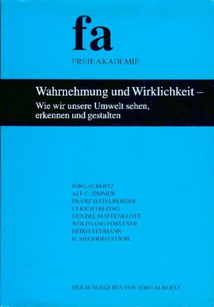 Wahrnehmung und Wirklichkeit - Wie wir unsere Umwelt sehen, erkennen und gestalten (Schriftenreihe der Freien Akademie) Psychology