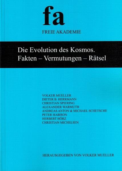 Die Evolution des Kosmos. Fakten - Vermutungen - Rätsel: Schriftenreihe der Freien Akademie Band 35 Natural Sciences